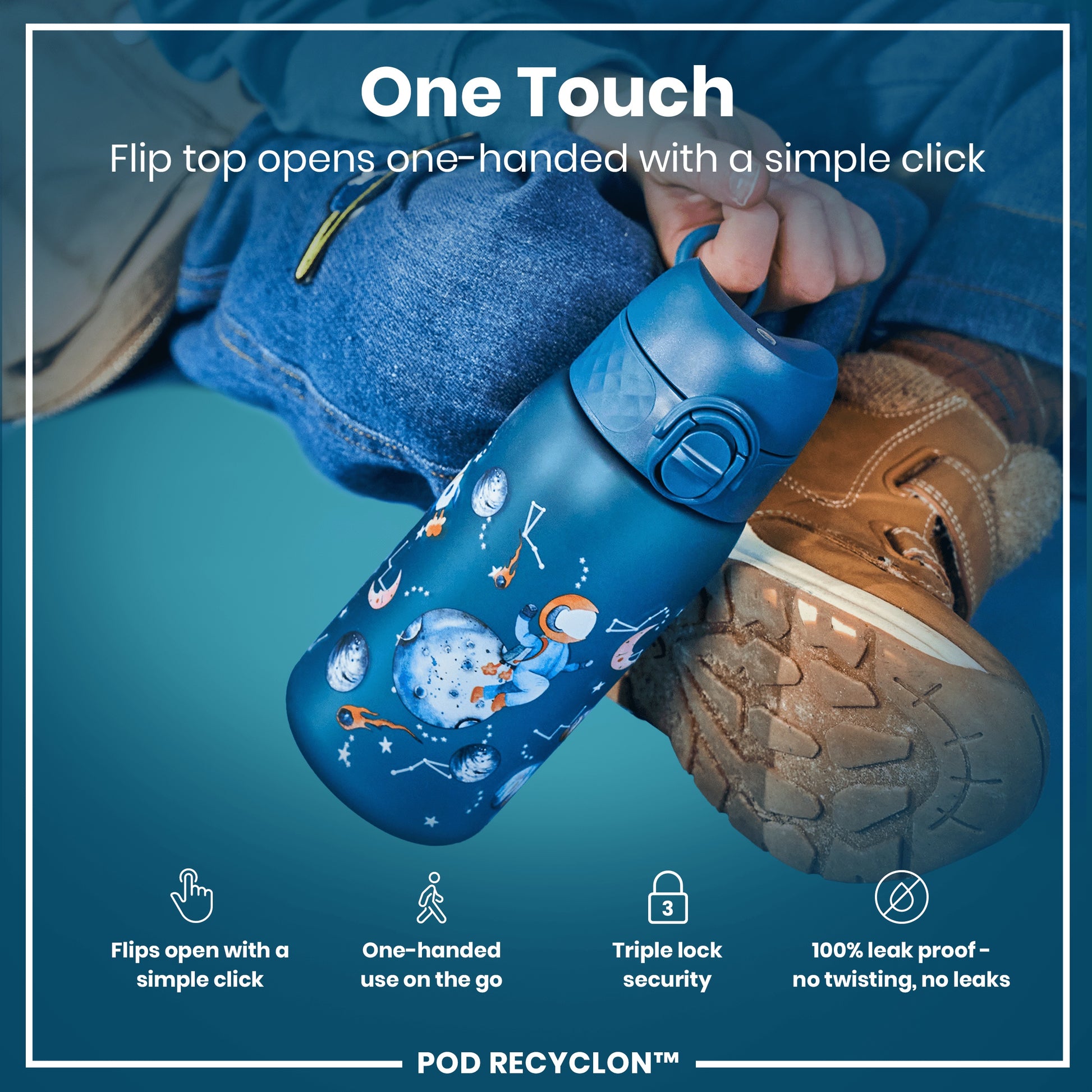 A child holds a blue water bottle featuring an astronaut design. The bottle's flip top opens with a single click. It is shown against a teal background. One Touch. Flip top opens one-handed with a simple click. Flips open with a simple click. One-handed use on the go. Triple lock security. 100% leak proof - no twisting, no leaks. POD RECYCLON™.
