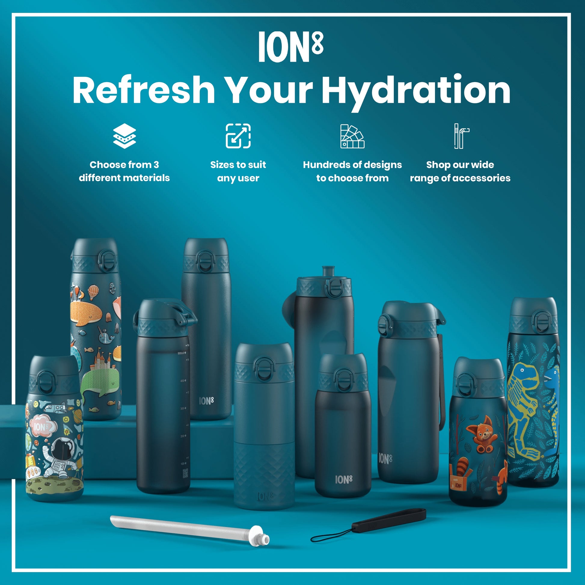 Several teal water bottles, varying in size and design, are displayed on a teal surface. Some bottles feature children's illustrations. The context promotes ION8 hydration products with options for materials, sizes, designs, and accessories.