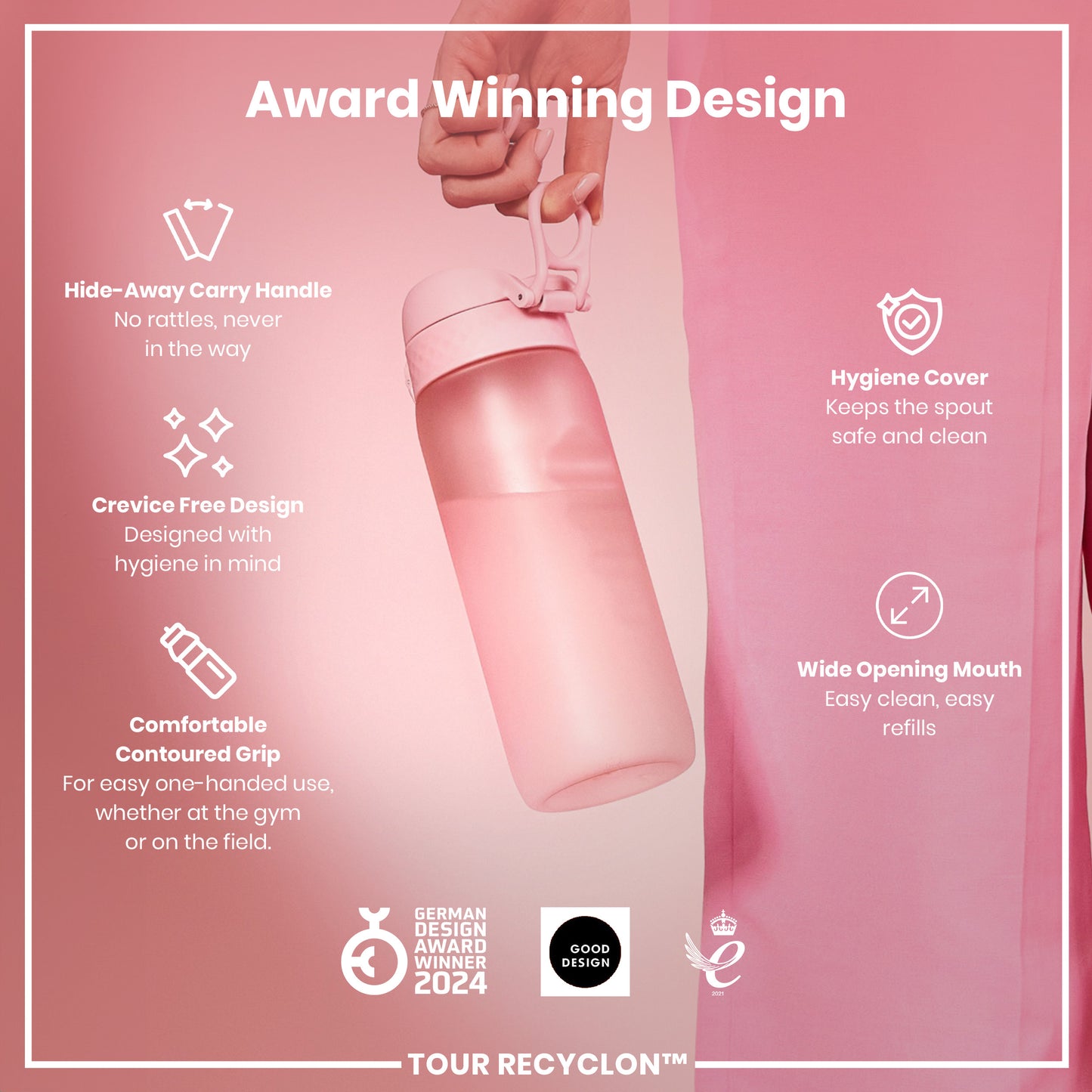 A pink water bottle is being held; it features a hide-away handle, crevice-free design, contoured grip, hygiene cover, and wide mouth. The bottle is showcased against a pink background, highlighting its award-winning design (German Design Award Winner 2024, Good Design). TOUR RECYCLON™ is also indicated.