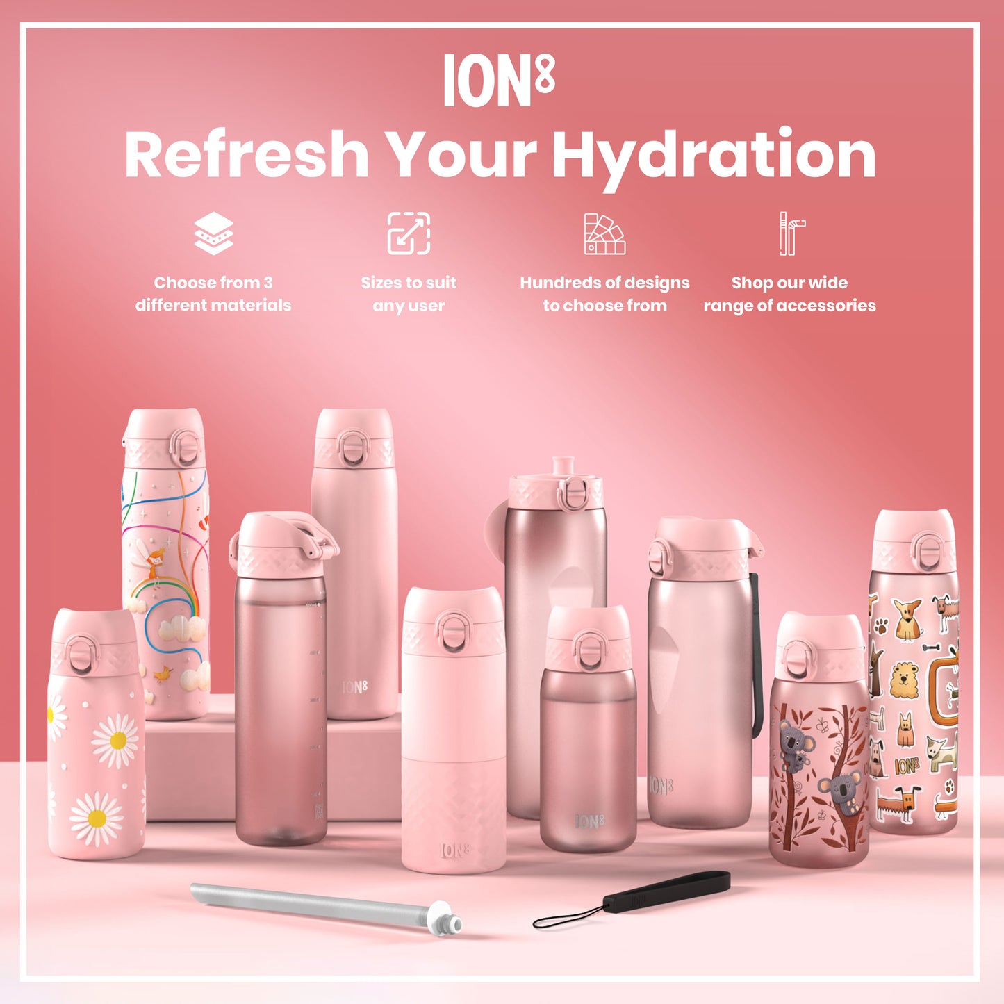 Pink ION8 water bottles, various sizes and designs, are displayed on a pink surface; accessories are shown. Choose from 3 different materials, sizes to suit any user, hundreds of designs, and a wide range of accessories.
