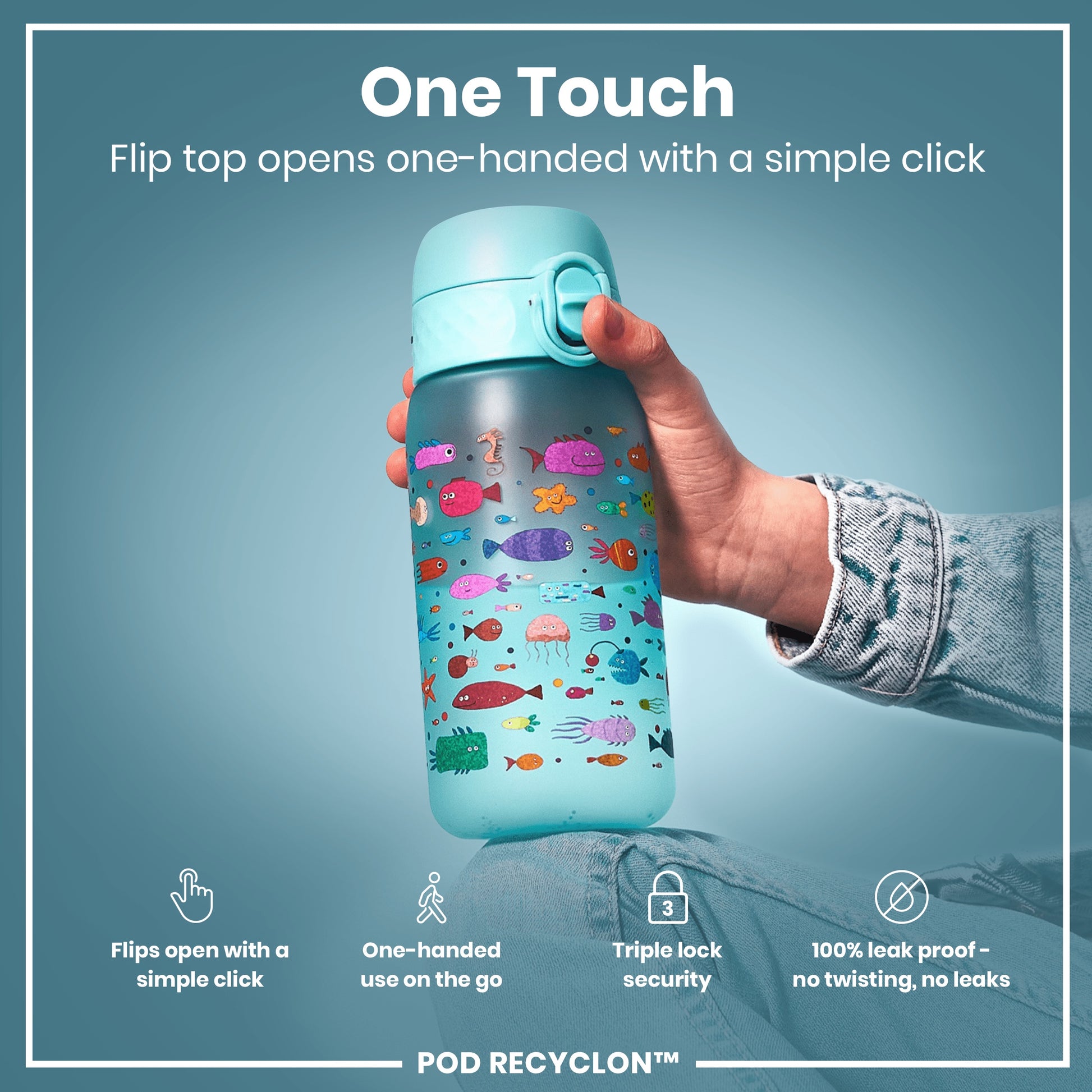 A teal water bottle, adorned with colorful fish, is being opened one-handed. The flip top opens with a single click; it's leakproof and boasts triple-lock security. The bottle rests on denim. One Touch. Flip top opens one-handed with a simple click. Flips open with a simple click. One-handed use on the go. Triple lock security. 100% leak proof - no twisting, no leaks. POD RECYCLON™.