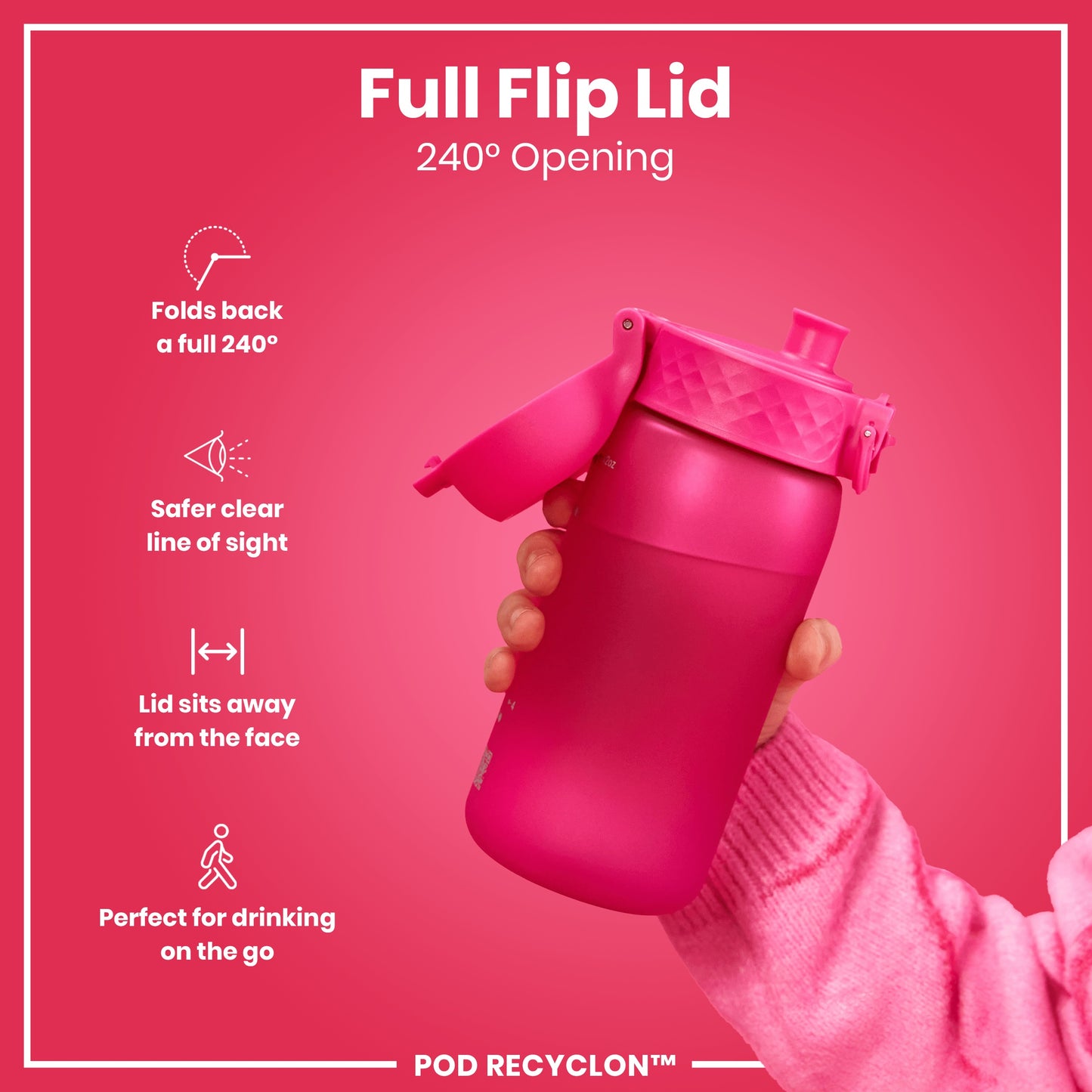 A pink water bottle, with a full flip lid, is being held by a person against a pink background. The lid folds back 240°. POD RECYCLON™ is also visible.