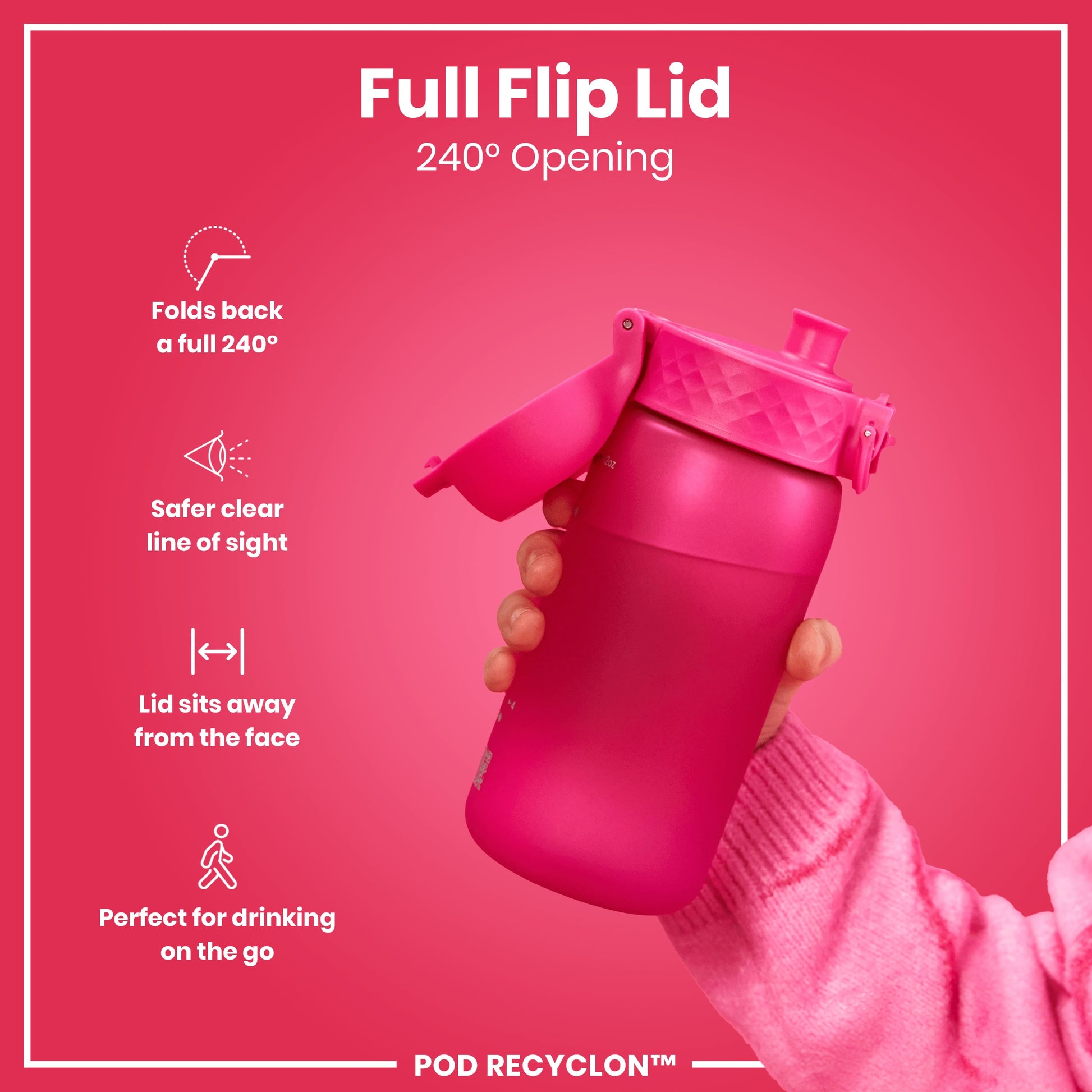 A pink water bottle, with a full flip lid, is being held by a person against a pink background. The lid folds back 240°. POD RECYCLON™ is also visible.