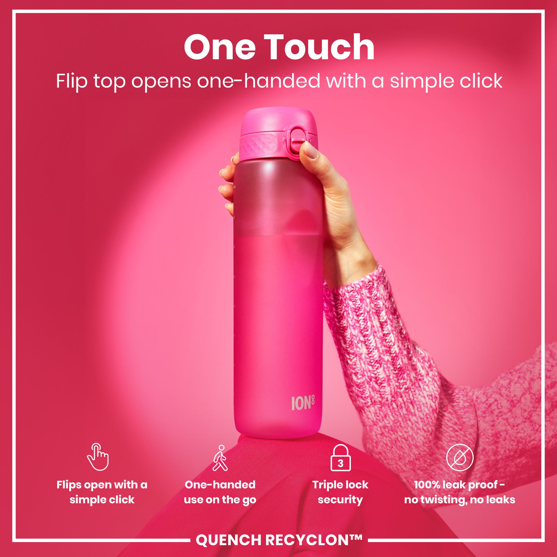 A pink ION8 water bottle is being held. Its flip top opens one-handed. The background is pink. "One Touch. Flip top opens one-handed with a simple click. Flips open with a simple click. One-handed use on the go. Triple lock security. 100% leak proof - no twisting, no leaks. QUENCH RECYCLON™"