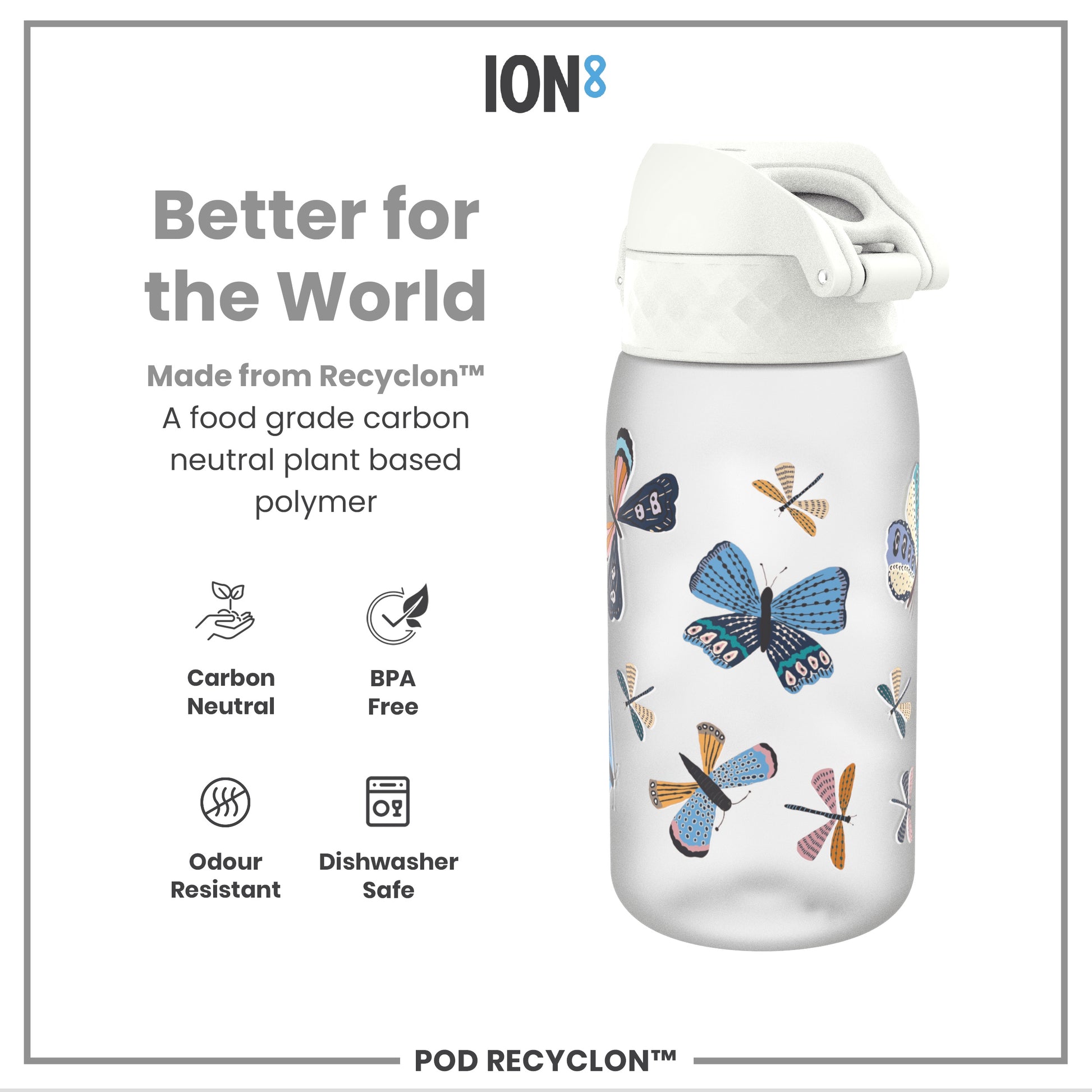 A water bottle, adorned with butterfly and dragonfly designs, sits against a white background. The bottle is made from a plant-based polymer and is described as carbon neutral, BPA free, odour resistant, and dishwasher safe. The text also includes “Better for the World” and “ION8”.