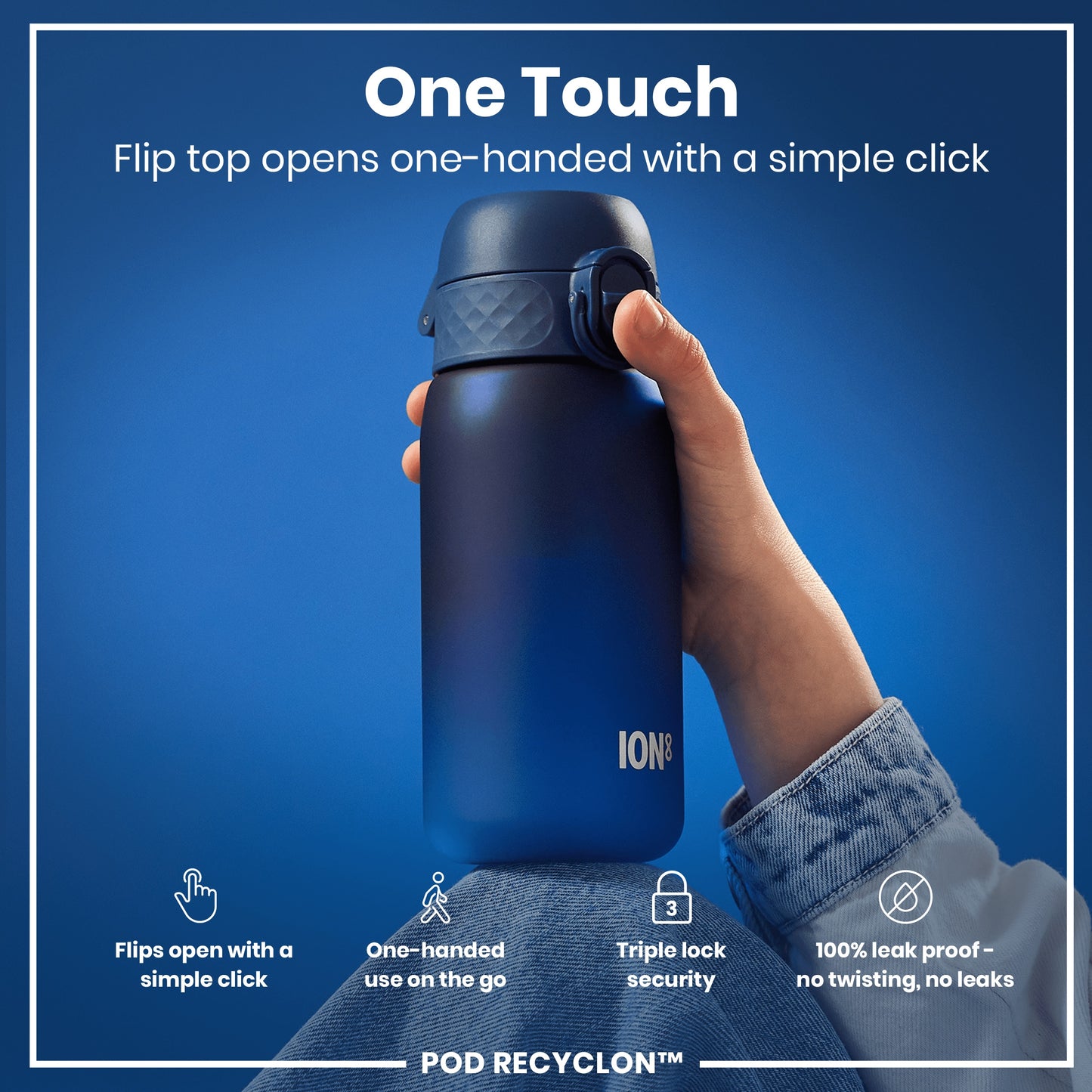 A blue water bottle is being held; its flip top opens one-handed. The context is a product advertisement highlighting ease of use and leakproof design. "One Touch. Flip top opens one-handed with a simple click. ION8. POD RECYCLON™."