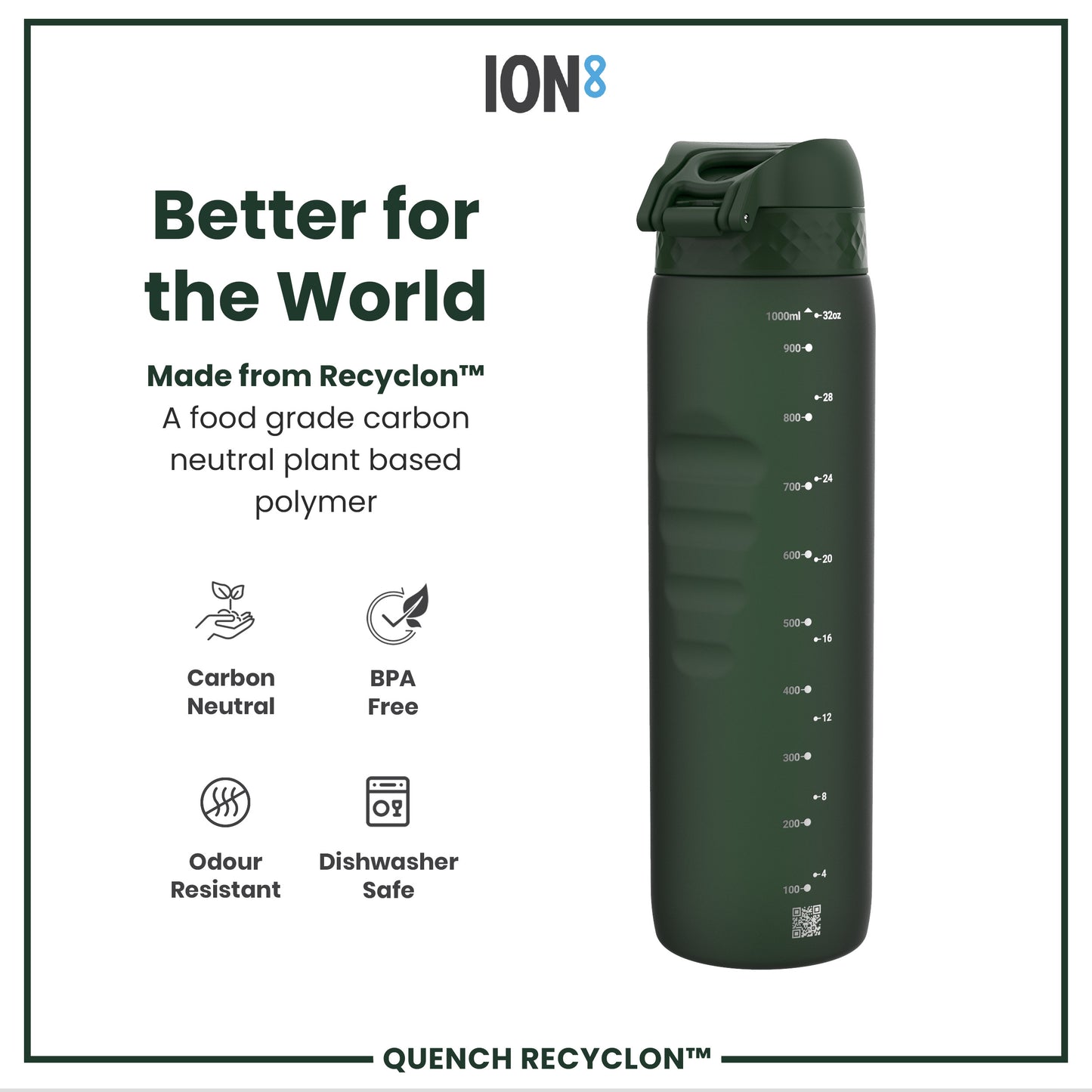 A dark-green water bottle sits against a white background. It displays volume markings and is made from a plant-based polymer. The text reads: "Better for the World," "Made from Recyclon™," "A food grade carbon neutral plant based polymer," "Carbon Neutral," "BPA Free," "Odour Resistant," "Dishwasher Safe," "ION8," "1000ml - 32oz," "QUENCH RECYCLON™".