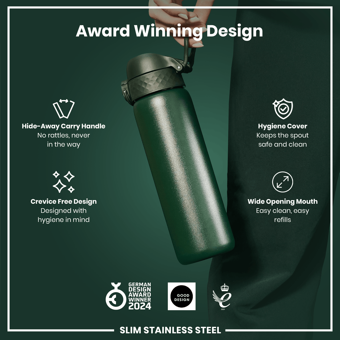 A dark-green, slim stainless steel water bottle is held; it features a hide-away handle, hygiene cover, and wide mouth, all designed for ease of use and hygiene. Award-winning design is highlighted.