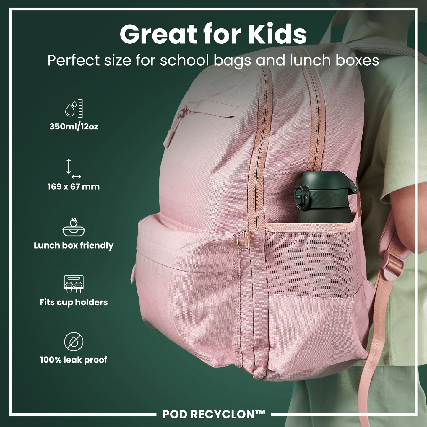 A pink backpack, being worn, fits school bags and lunchboxes; it's 169 x 67 mm and holds a 350ml/12oz container. It's lunchbox and cup-holder friendly, 100% leak-proof. POD RECYCLON™.