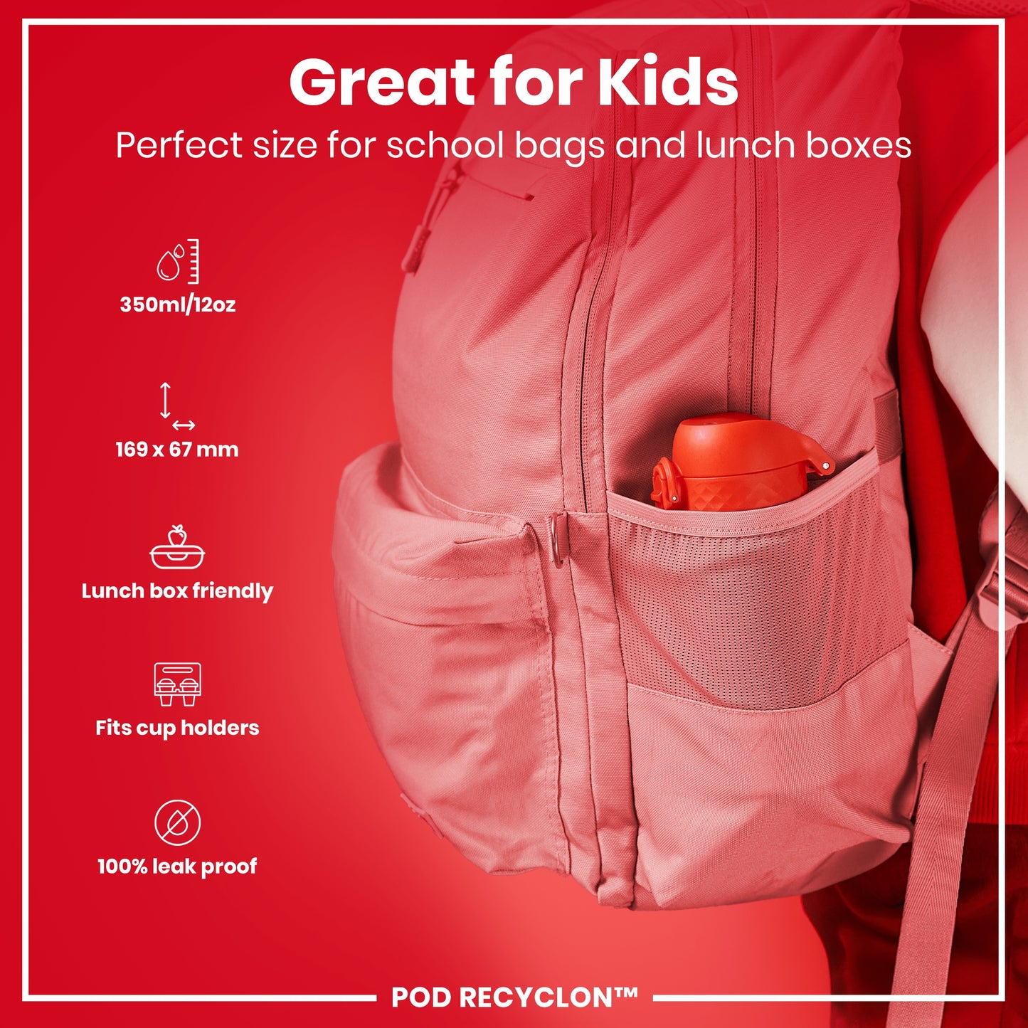 A pink backpack pocket holds a red water bottle; it's designed for kids' school bags and lunchboxes, being lunchbox and cup holder friendly, 169 x 67 mm, 350ml/12oz, and 100% leak proof. POD RECYCLON™