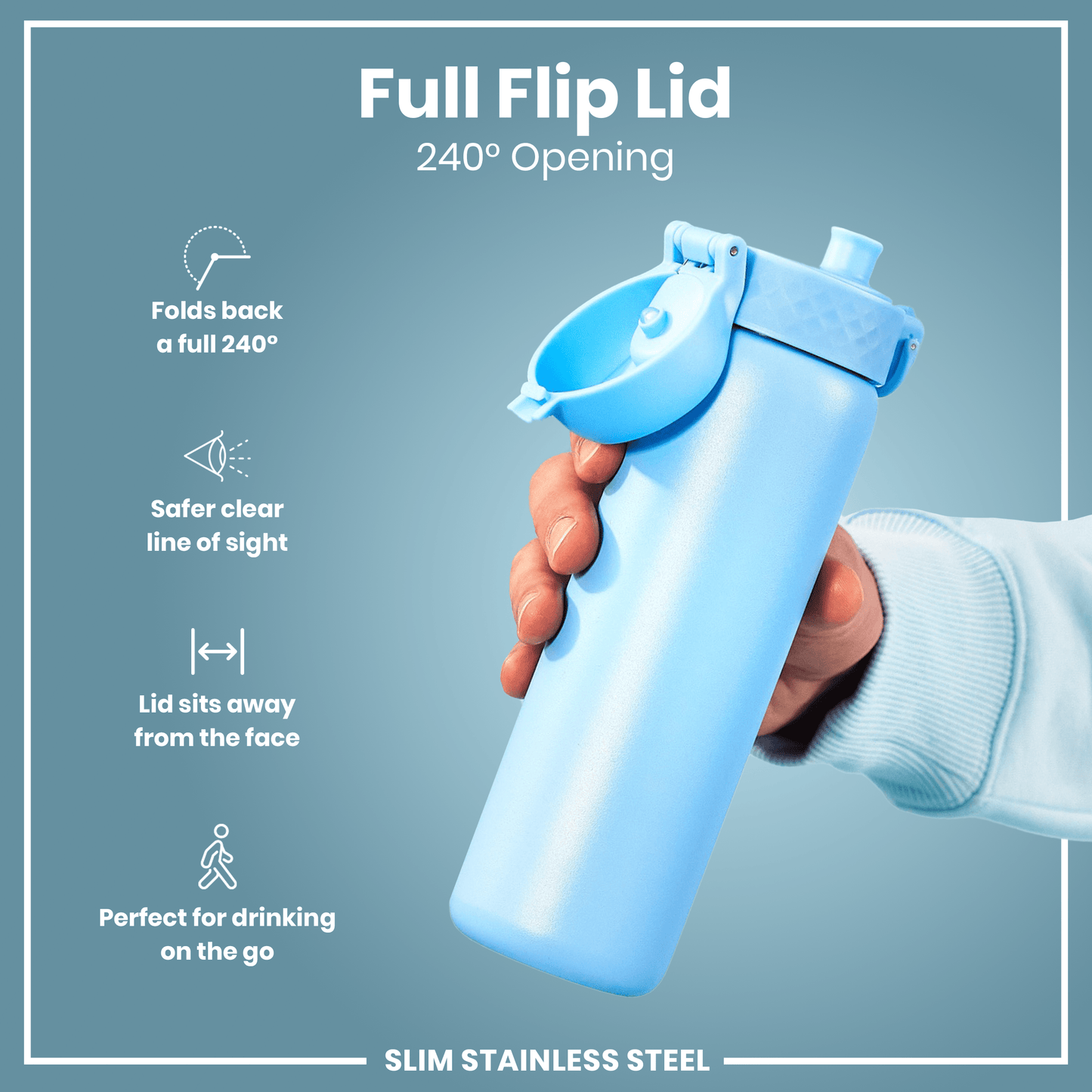 A light blue, slim stainless steel water bottle is held; its full flip lid provides a 240° opening. The bottle's design prioritizes safety and ease of use while on the go.