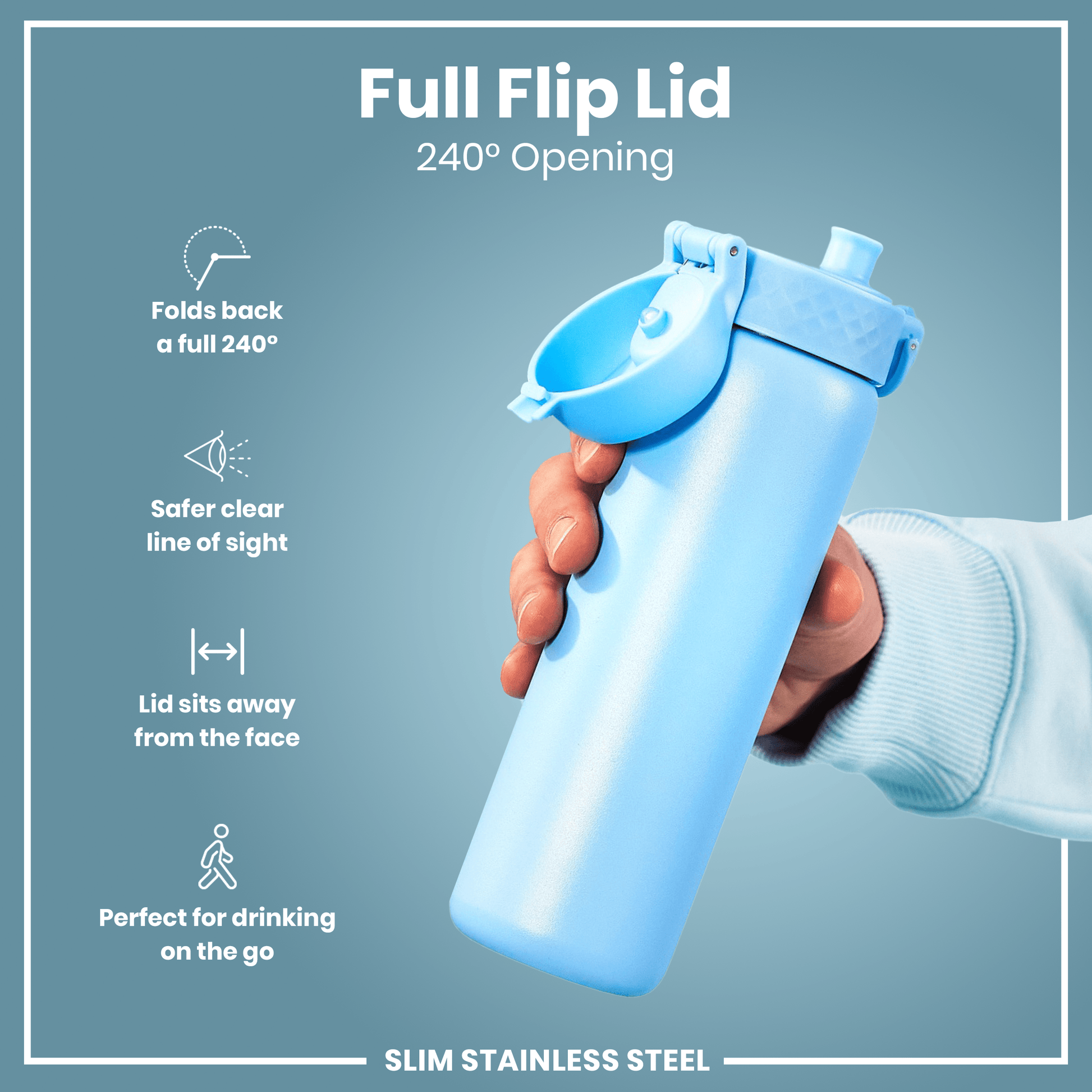 A light blue, slim stainless steel water bottle is held; its full flip lid provides a 240° opening. The bottle's design prioritizes safety and ease of use while on the go.