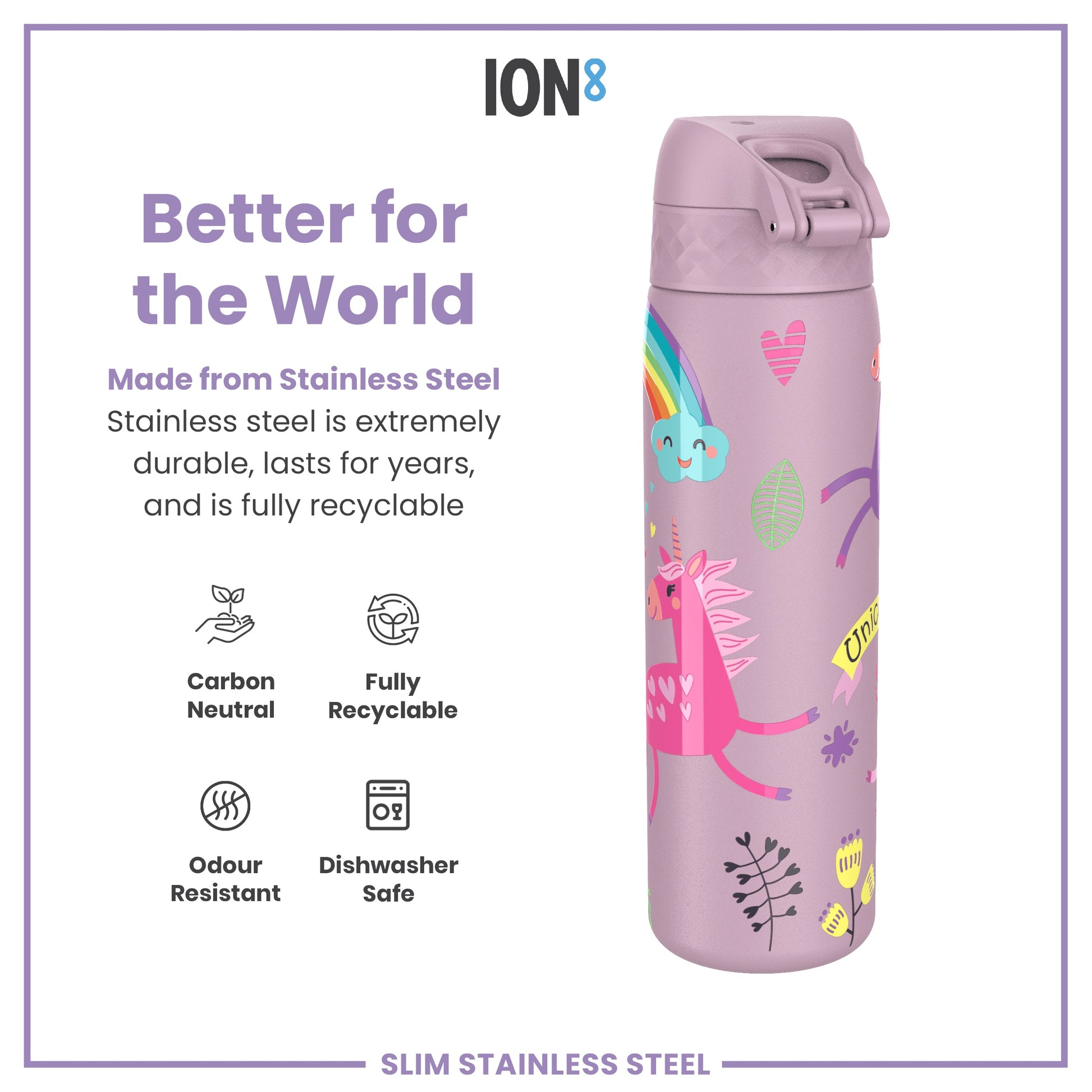 A lavender stainless steel water bottle, decorated with unicorns and rainbows, sits on a white background. "Better for the World," "Made from Stainless Steel," "Stainless steel is extremely durable, lasts for years, and is fully recyclable," "Carbon Neutral," "Fully Recyclable," "Odour Resistant," "Dishwasher Safe," and "SLIM STAINLESS STEEL" are also shown.
