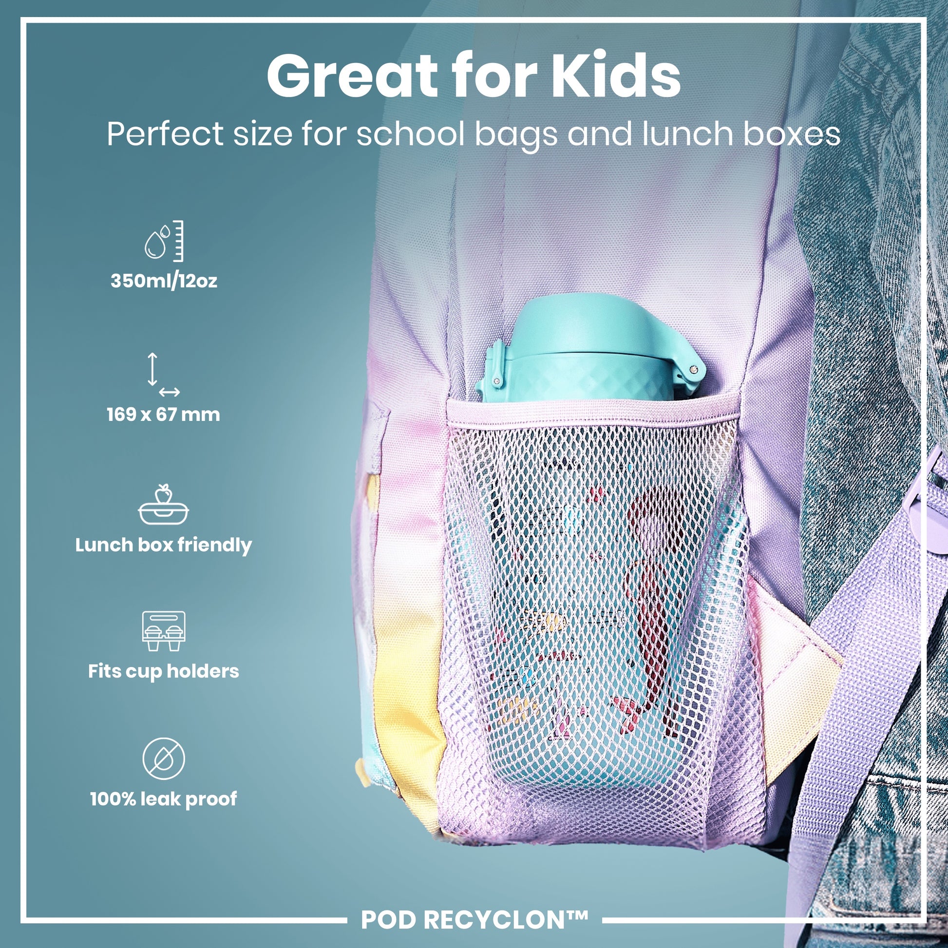 A teal water bottle fits inside a purple mesh pocket of a backpack; it’s lunchbox and cup-holder friendly, 100% leak-proof, and 350ml/12oz. Great for kids. POD RECYCLON™.