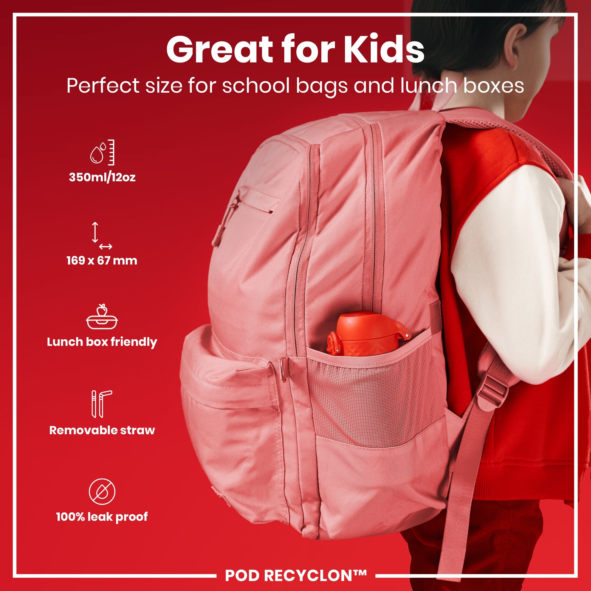 A pink backpack is being carried by a child against a red background. The backpack is described as perfect for school bags and lunch boxes, featuring a removable straw and being 100% leak proof. Its dimensions are 169 x 67 mm, and it holds 350ml/12oz. POD RECYCLON™ is also visible.