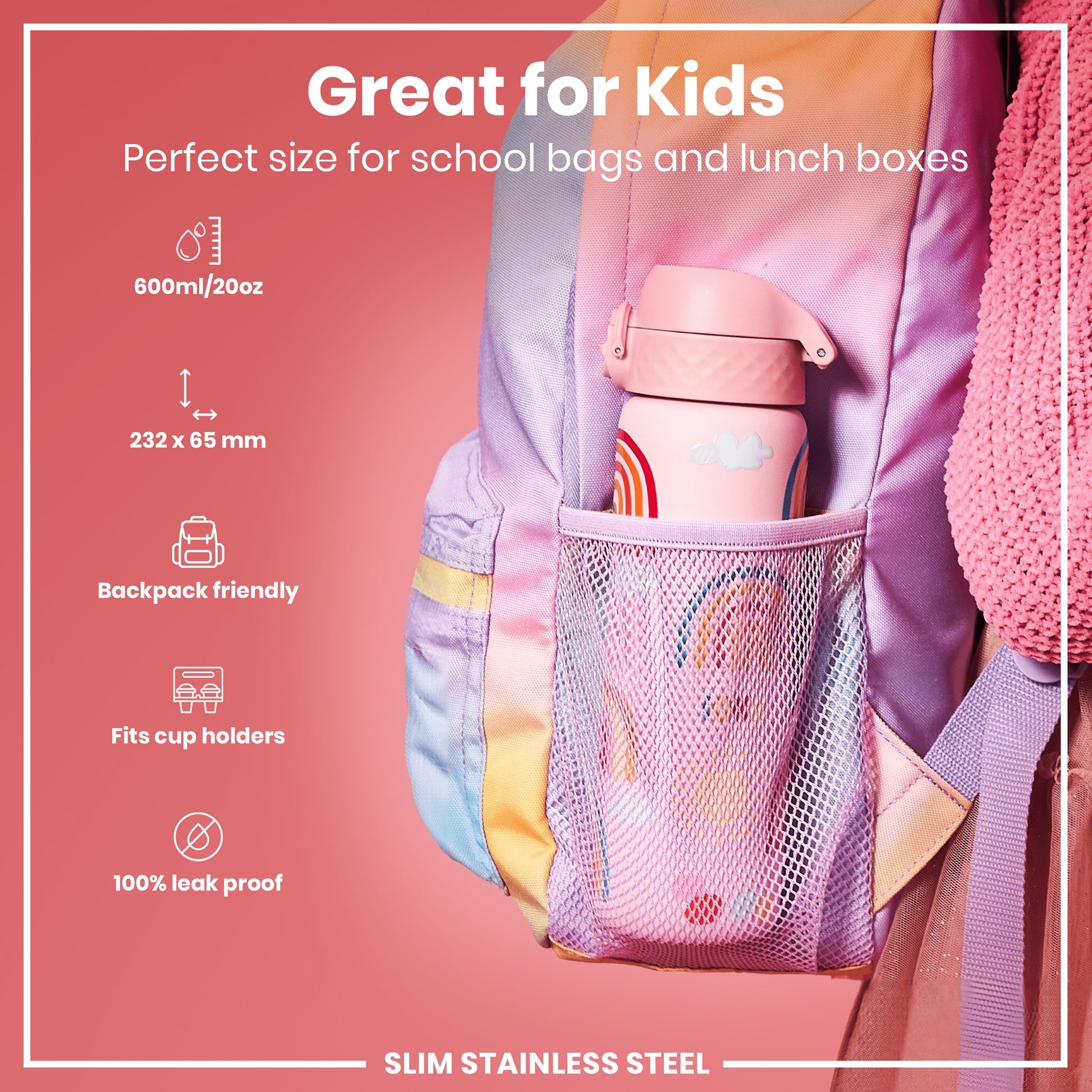 A pink water bottle fits inside a pastel backpack's mesh pocket. It's 600ml/20oz, 232 x 65 mm, backpack friendly, fits cup holders, and is 100% leak proof. Great for kids.