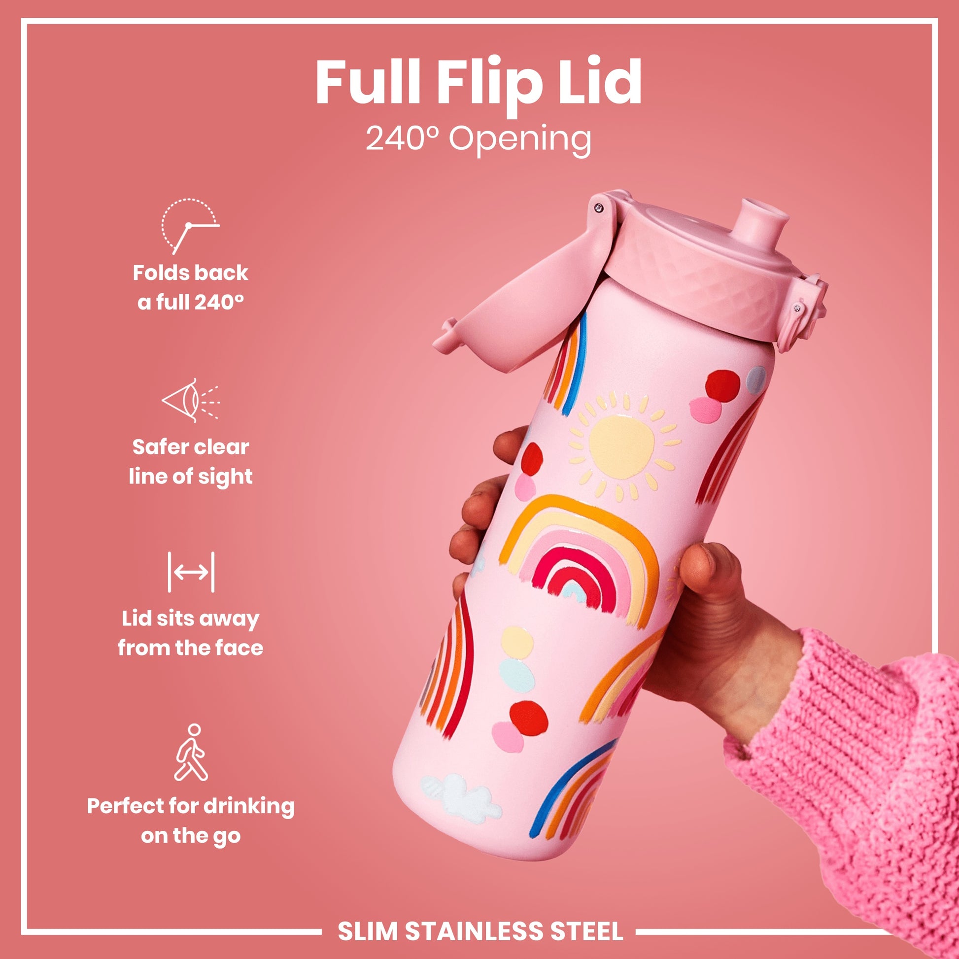 A pink, rainbow-decorated water bottle, with a 240° opening flip lid, is being held against a pink background. The lid folds back, away from the face, for safe, on-the-go drinking. The bottle is slim stainless steel.