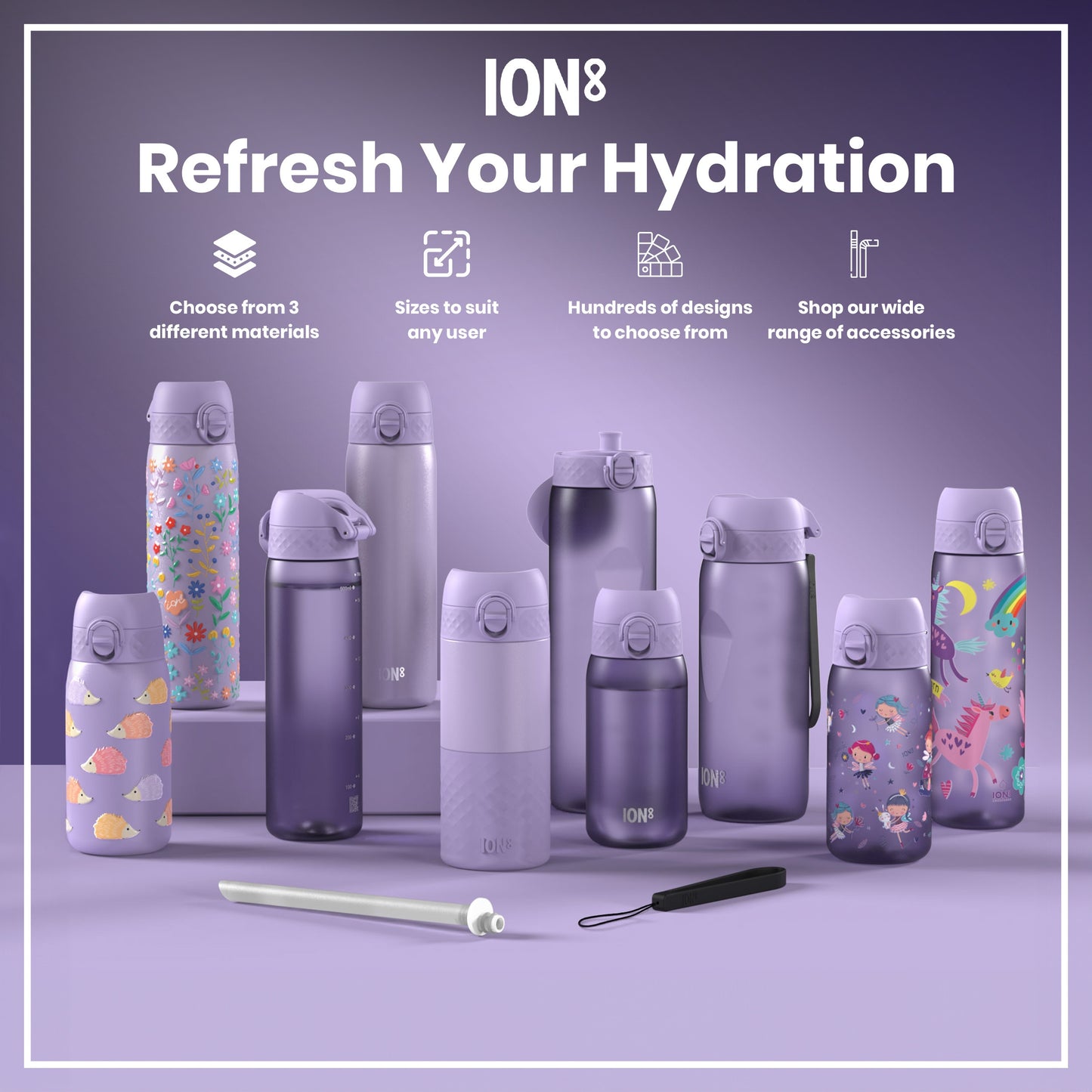 Several purple water bottles, various sizes and designs, are displayed on a purple surface; a straw and carrying strap are also shown. ION8 branding is visible. Choose from 3 different materials. Sizes to suit any user. Hundreds of designs to choose from. Shop our wide range of accessories.
