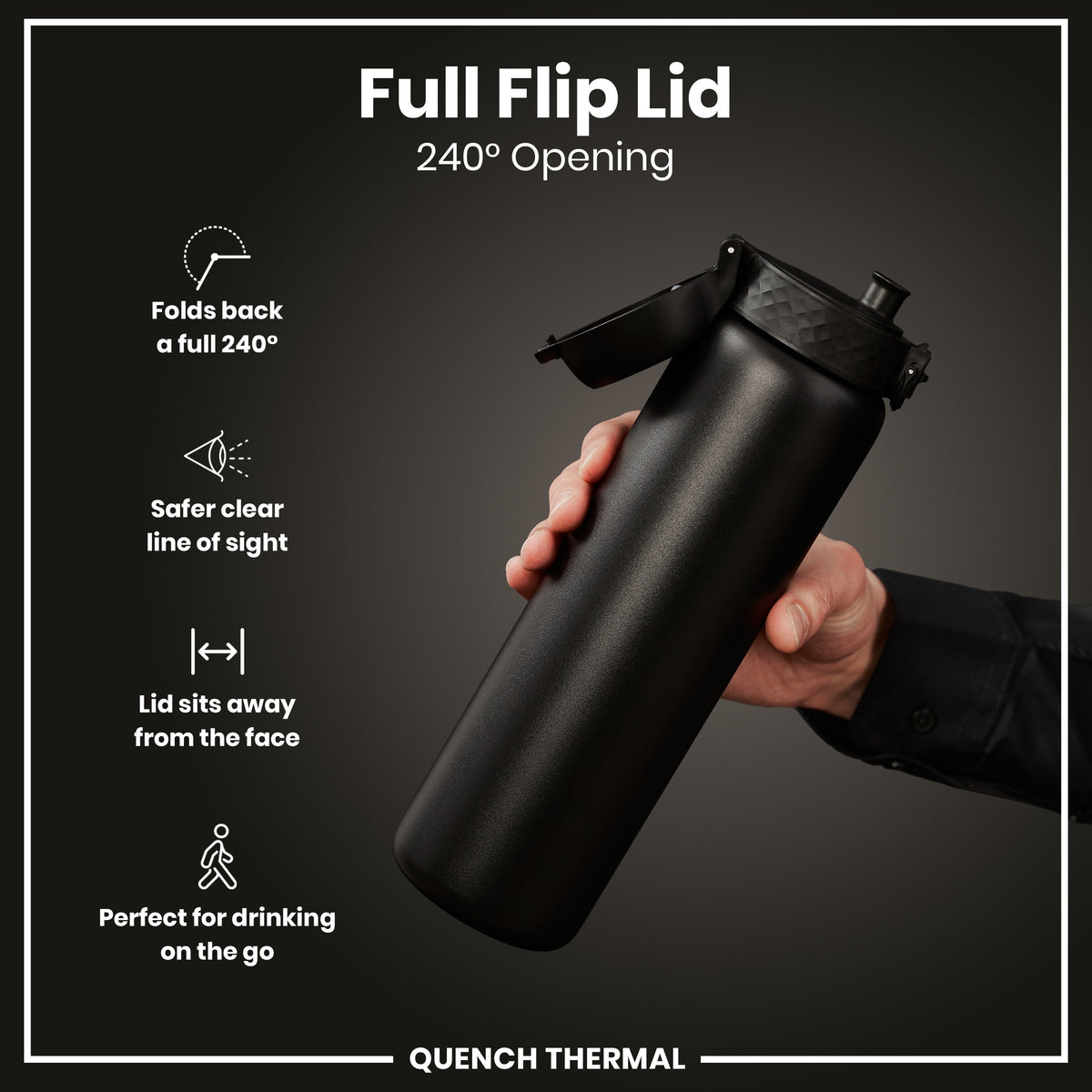 A black water bottle with a flip lid is being held; the lid is open to 240 degrees, showing its features. The bottle is displayed against a dark background. Full Flip Lid 240° Opening. QUENCH THERMAL.