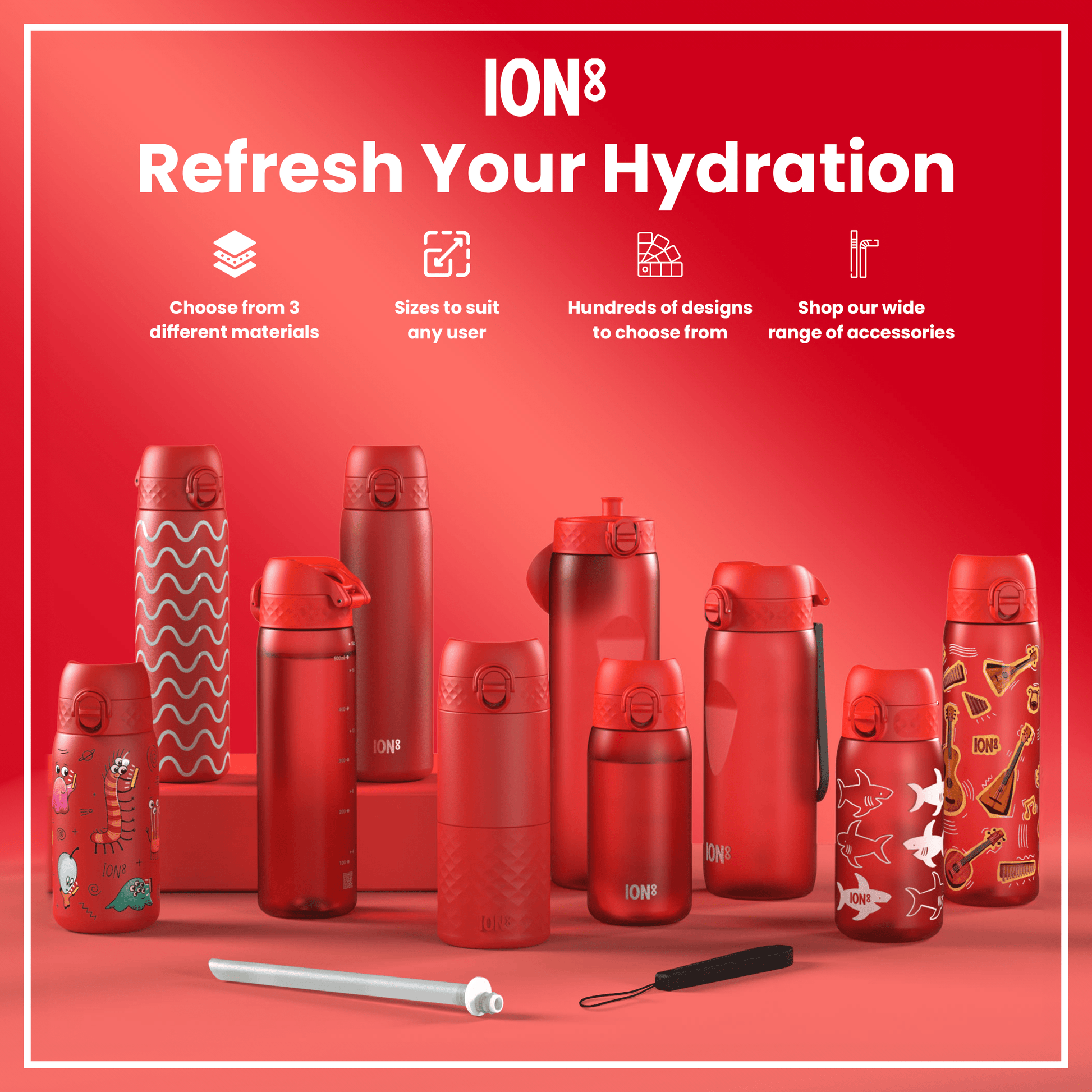 Several red water bottles, of varying sizes and designs, are displayed on a red surface. They are accompanied by accessories, such as straws. The text reads: "ION8 Refresh Your Hydration". "Choose from 3 different materials", "Sizes to suit any user", "Hundreds of designs to choose from", "Shop our wide range of accessories".