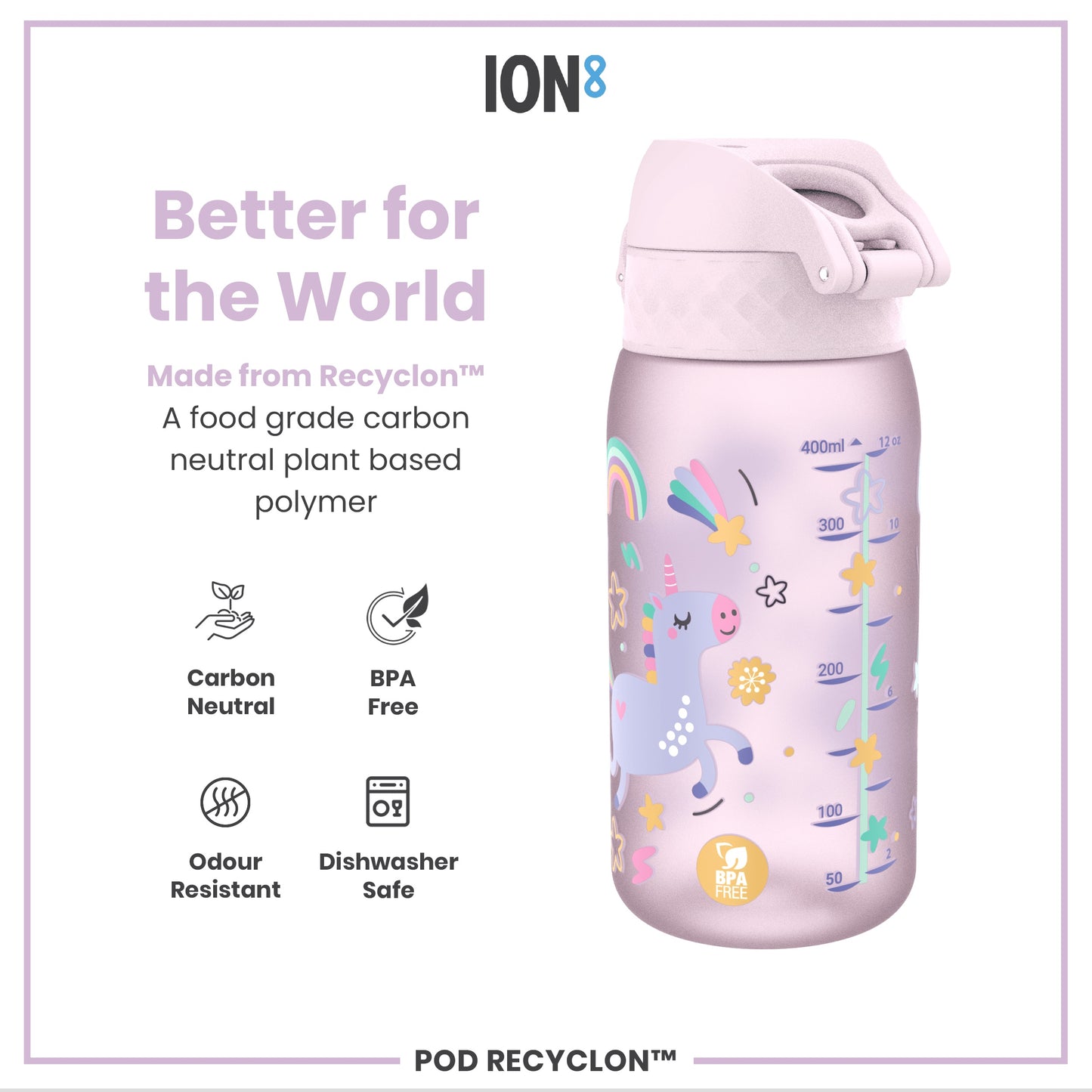 A lilac water bottle, featuring a unicorn design and measurement markings, sits against a white background; it is made from a plant-based polymer. "Better for the World," "Made from Recyclon™," "A food grade carbon neutral plant based polymer," "Carbon Neutral," "BPA Free," "Odour Resistant," and "Dishwasher Safe" are also displayed. "POD RECYCLON™" is at the bottom.
