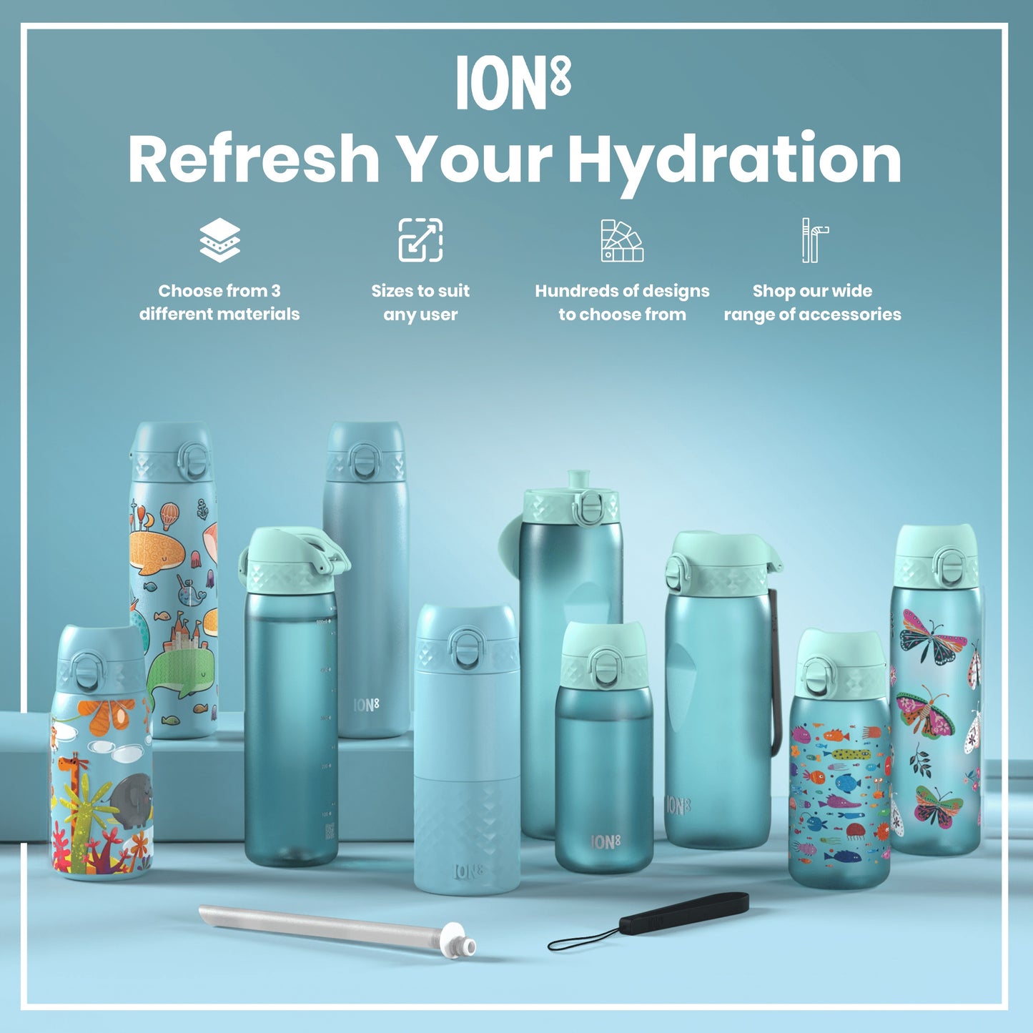 Several water bottles, displaying various sizes and colorful designs, are arranged on a light blue surface. The bottles are promoting hydration. The text reads: "ION8 Refresh Your Hydration," "Choose from 3 different materials," "Sizes to suit any user," "Hundreds of designs to choose from," and "Shop our wide range of accessories."