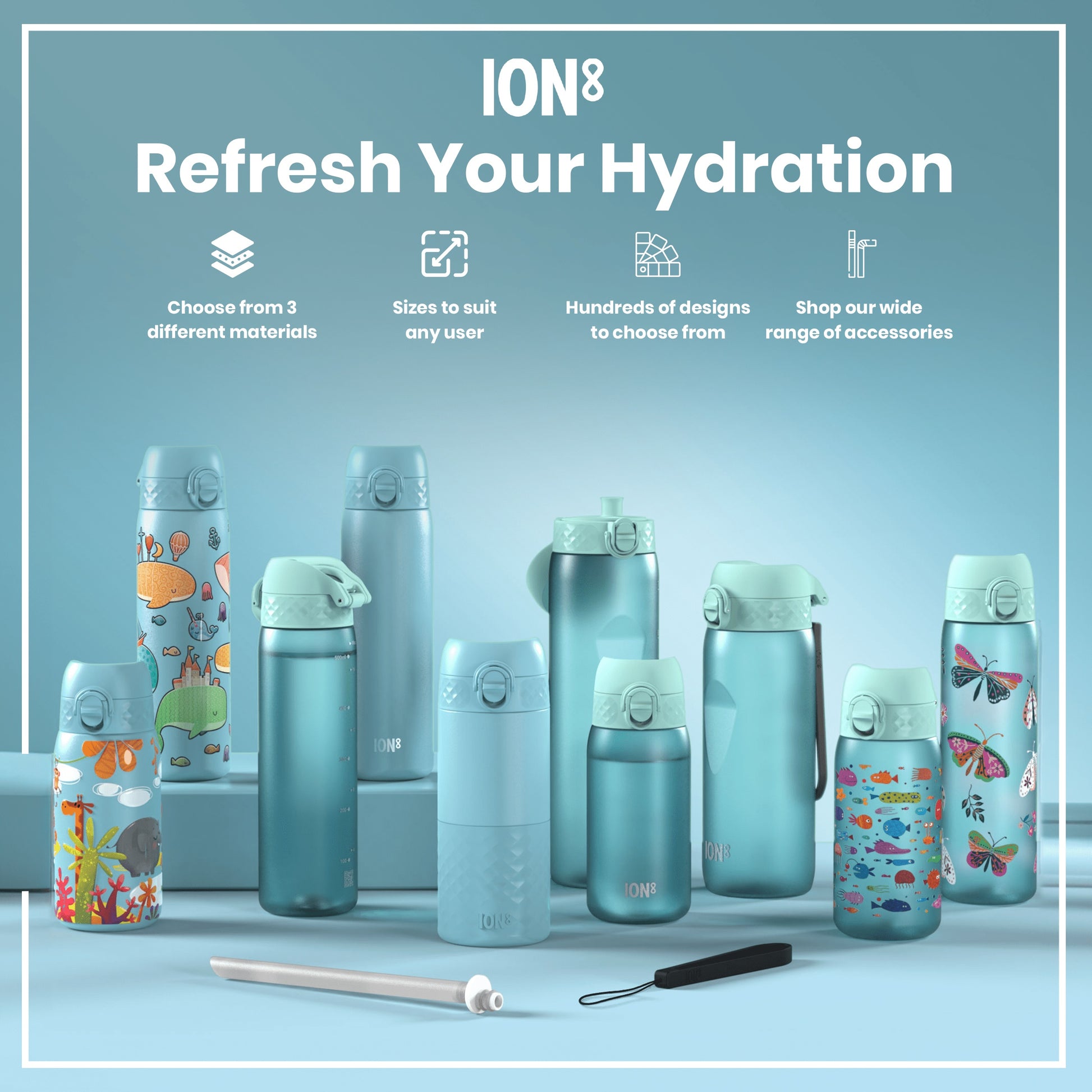 Several water bottles, displaying various sizes and colorful designs, are arranged on a light blue surface. The bottles are promoting hydration. The text reads: "ION8 Refresh Your Hydration," "Choose from 3 different materials," "Sizes to suit any user," "Hundreds of designs to choose from," and "Shop our wide range of accessories."