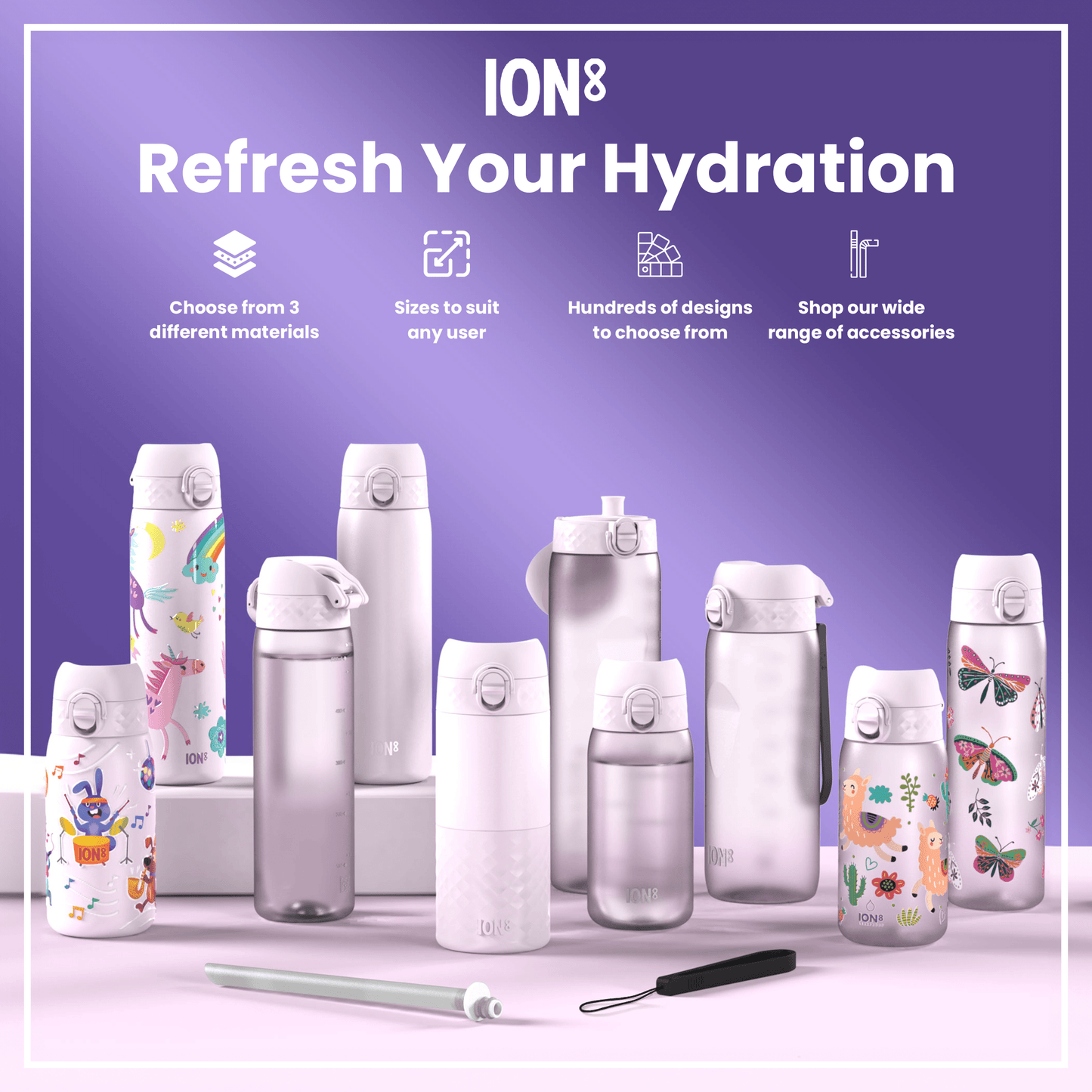 Various ION8 water bottles, in different sizes and designs, are displayed on a lavender surface; accessories are also shown. Choose from 3 different materials. Sizes to suit any user. Hundreds of designs to choose from. Shop our wide range of accessories.