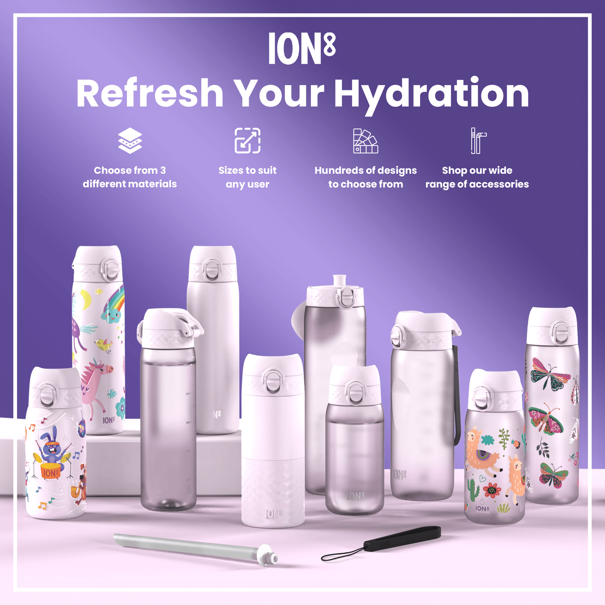 Various ION8 water bottles, in different sizes and designs, are displayed on a lavender surface; accessories are also shown. Choose from 3 different materials. Sizes to suit any user. Hundreds of designs to choose from. Shop our wide range of accessories.