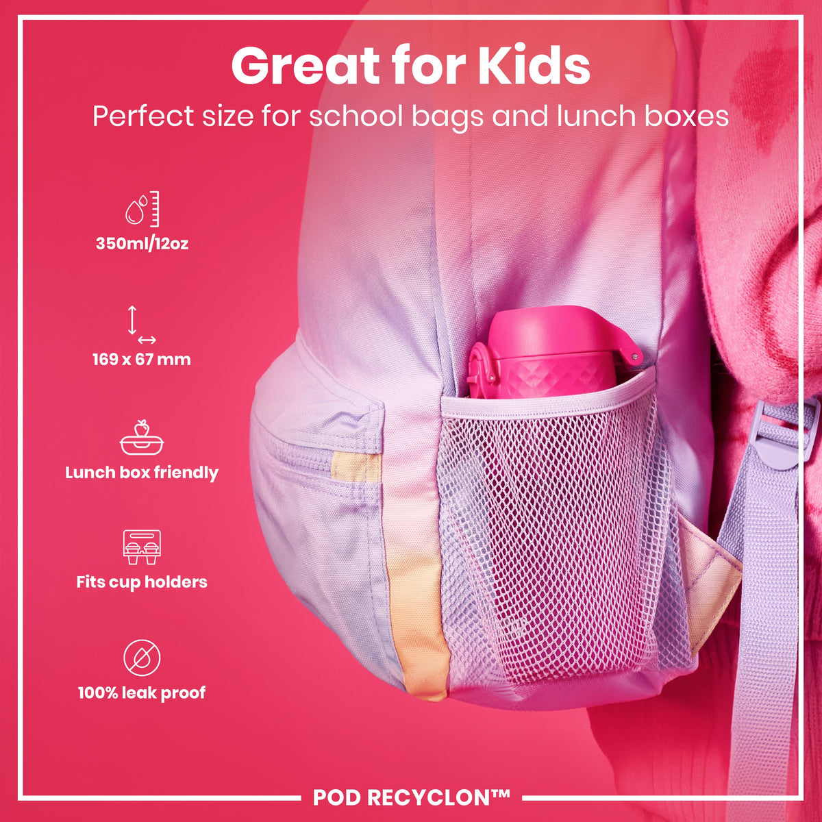A lavender backpack; containing a pink water bottle in its mesh pocket; against a pink background. Great for Kids. Perfect size for school bags and lunch boxes. 350ml/12oz. 169 x 67 mm. Lunch box friendly. Fits cup holders. 100% leak proof. POD RECYCLON™.