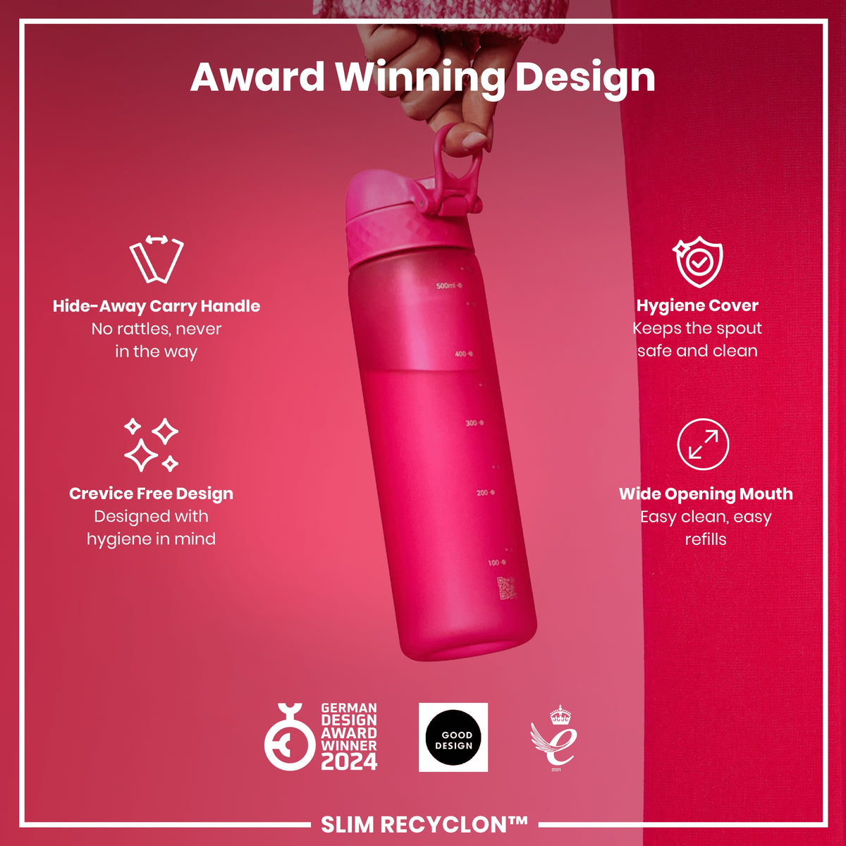 A pink water bottle is being held; it has a hide-away handle, hygiene cover, and wide mouth. The bottle is award-winning, with a crevice-free design for hygiene. The text also states: "GERMAN DESIGN AWARD WINNER 2024", "GOOD DESIGN", and "SLIM RECYCLON™".