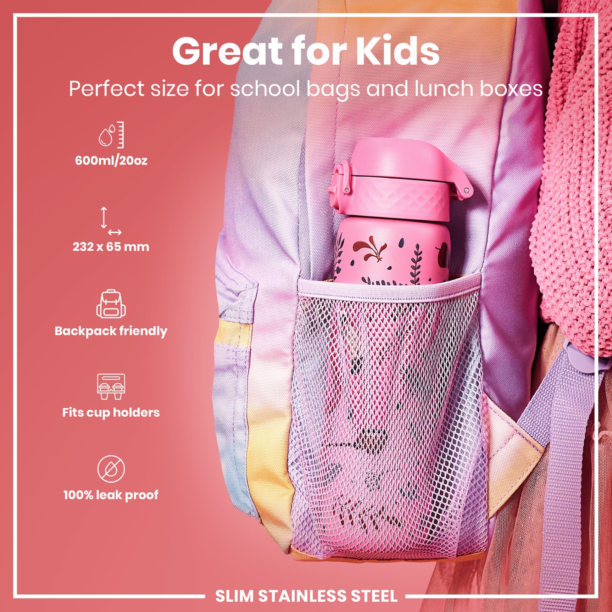 A pink, patterned water bottle fits inside a pastel-colored backpack's mesh pocket. It's 600ml/20oz, 232 x 65 mm, backpack and cup holder friendly, and 100% leak proof. Great for kids.