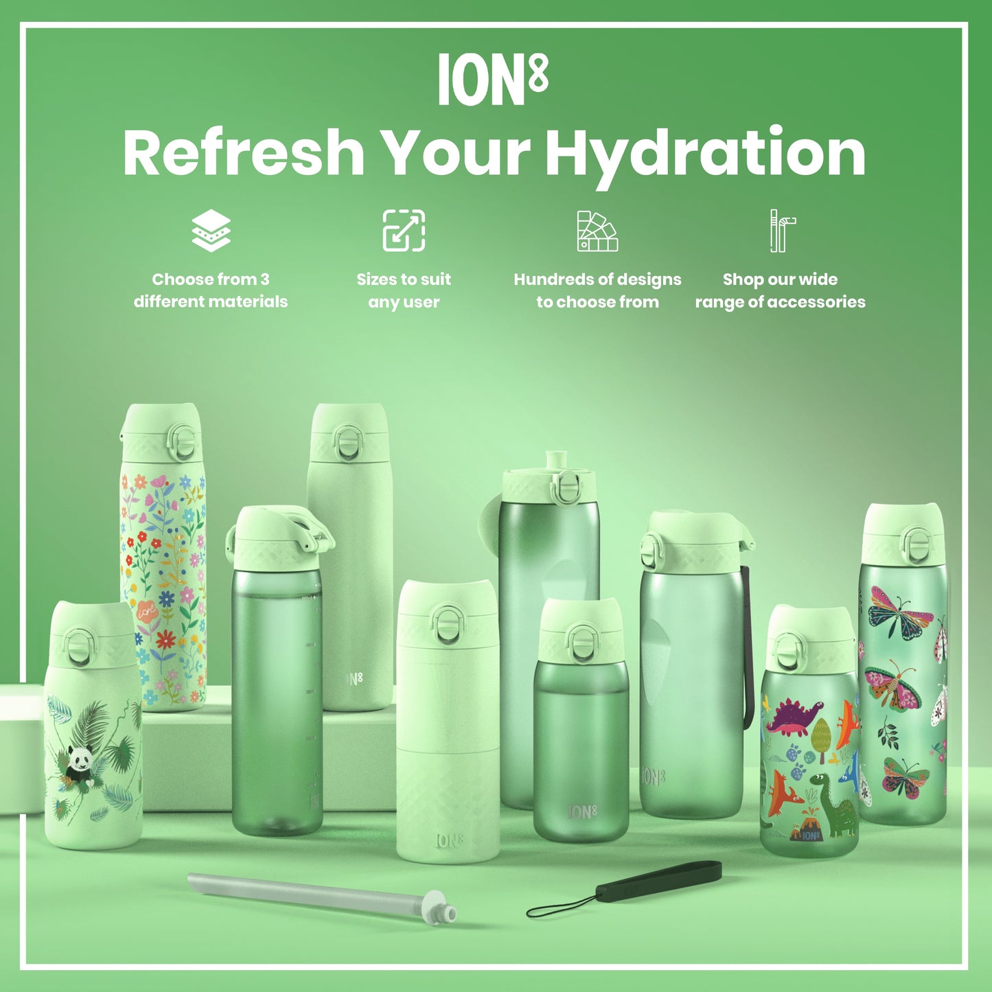 Several ION8 water bottles, in various sizes and designs, are displayed on a green surface; accessories are also shown. Choose from 3 different materials. Sizes to suit any user. Hundreds of designs to choose from. Shop our wide range of accessories.