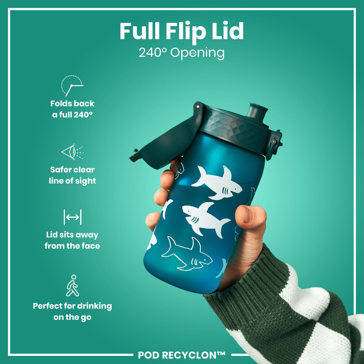 A water bottle with a full flip lid, being held, against a teal background. The lid folds back 240°. The bottle features a shark design. POD RECYCLON™ is shown.