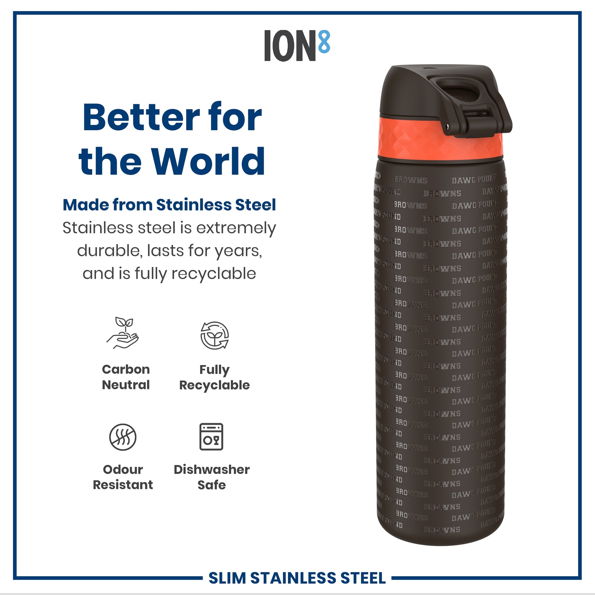 A stainless steel water bottle sits on a white background; it is dark-colored with orange accents and text. The bottle is described as carbon neutral, fully recyclable, odour resistant, and dishwasher safe. The text on the bottle reads "BROWNS" and "DAWG POUND" repeatedly.