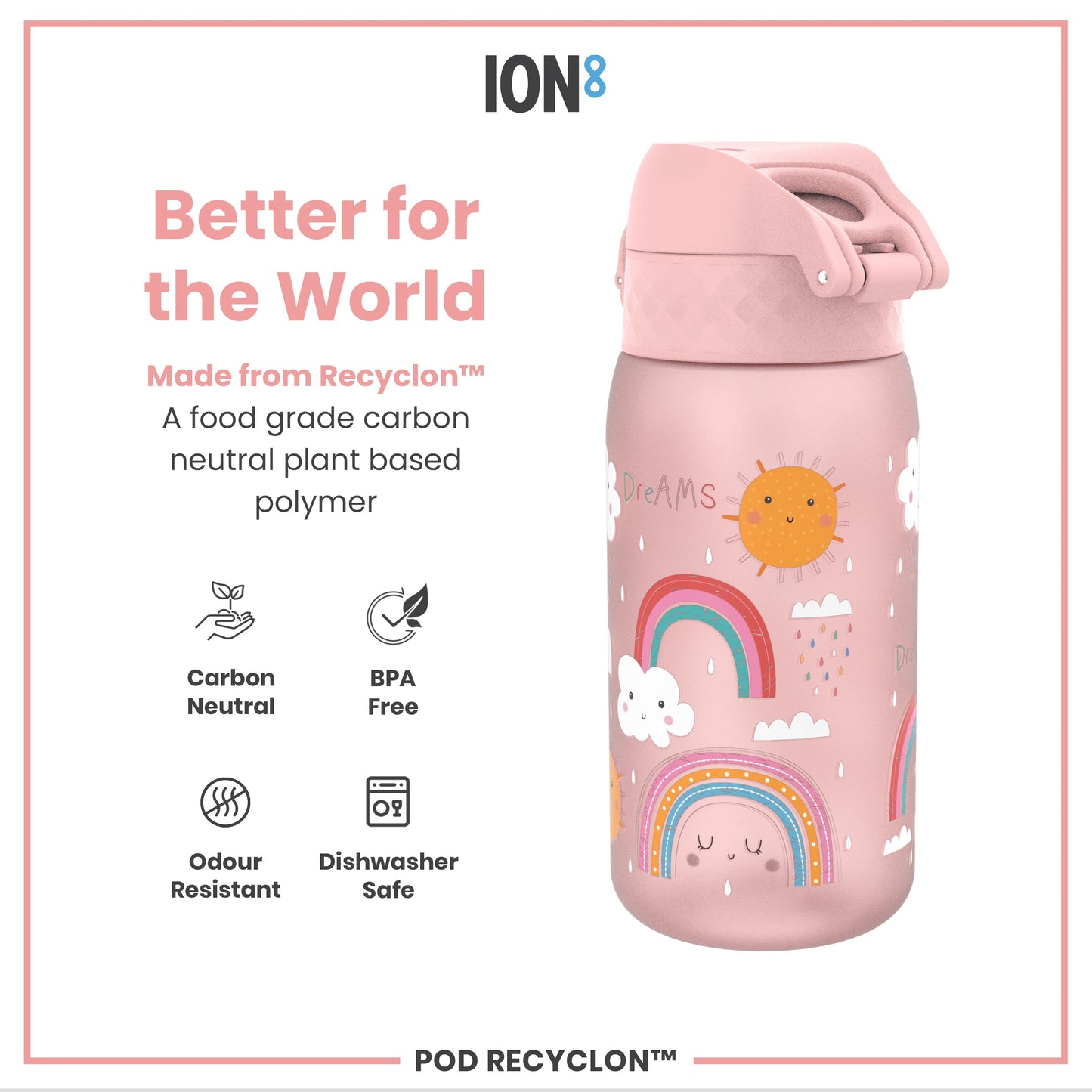 A pink water bottle, featuring a rainbow design, sits against a white background. It is made from Recyclon™, a food-grade, carbon-neutral plant-based polymer; BPA free, odour resistant, and dishwasher safe.