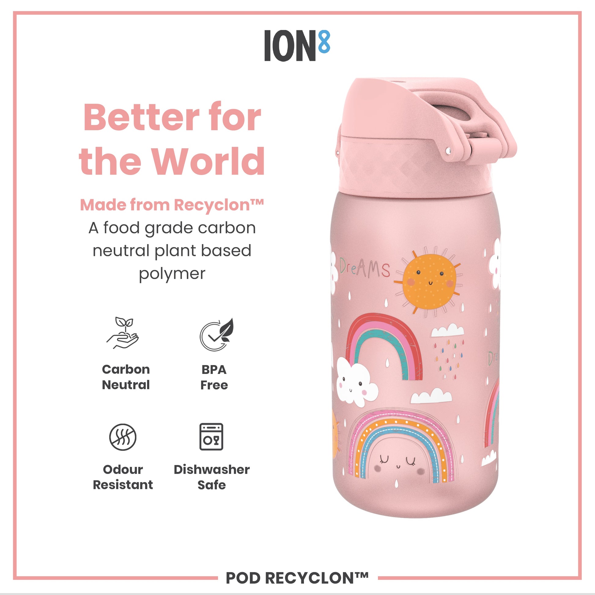 A pink water bottle, featuring a rainbow design, sits against a white background. It is made from Recyclon™, a food-grade, carbon-neutral plant-based polymer; BPA free, odour resistant, and dishwasher safe.